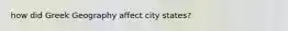 how did Greek Geography affect city states?