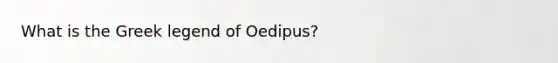 What is the Greek legend of Oedipus?