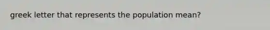 greek letter that represents the population mean?