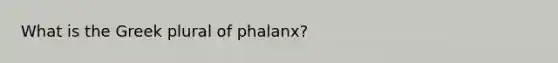 What is the Greek plural of phalanx?