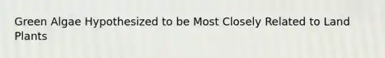 Green Algae Hypothesized to be Most Closely Related to Land Plants