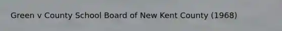 Green v County School Board of New Kent County (1968)