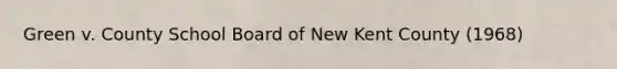 Green v. County School Board of New Kent County (1968)