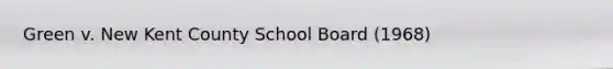 Green v. New Kent County School Board (1968)