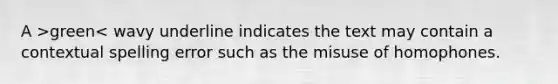 A >green< wavy underline indicates the text may contain a contextual spelling error such as the misuse of homophones.