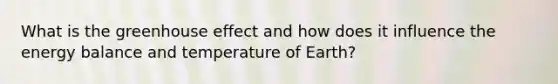 What is the greenhouse effect and how does it influence the energy balance and temperature of Earth?