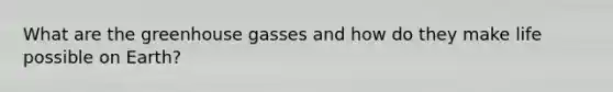 What are the greenhouse gasses and how do they make life possible on Earth?