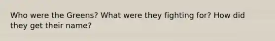 Who were the Greens? What were they fighting for? How did they get their name?