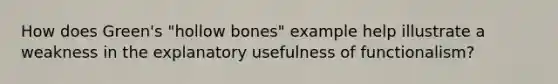 How does Green's "hollow bones" example help illustrate a weakness in the explanatory usefulness of functionalism?