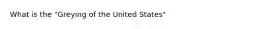 What is the "Greying of the United States"