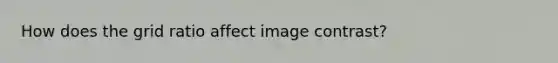 How does the grid ratio affect image contrast?