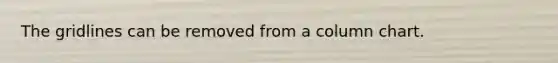 The gridlines can be removed from a column chart.
