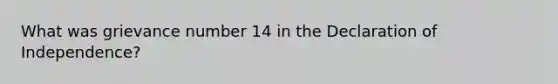 What was grievance number 14 in the Declaration of Independence?