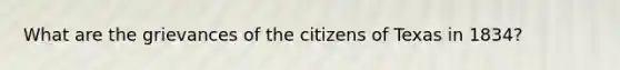 What are the grievances of the citizens of Texas in 1834?