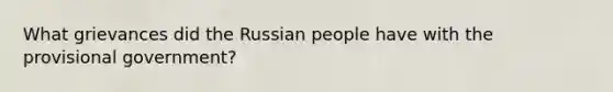 What grievances did the Russian people have with the provisional government?