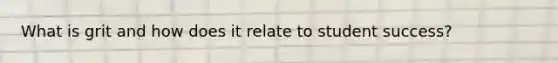 What is grit and how does it relate to student success?