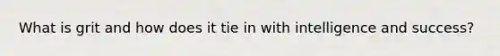 What is grit and how does it tie in with intelligence and success?
