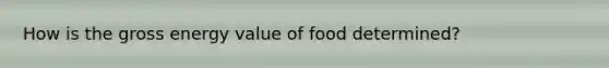 How is the gross energy value of food determined?