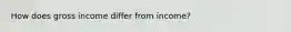 How does gross income differ from income?