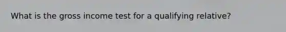 What is the gross income test for a qualifying relative?