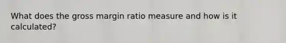 What does the gross margin ratio measure and how is it calculated?