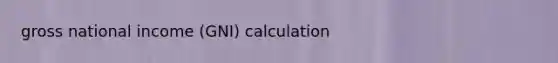 gross national income (GNI) calculation