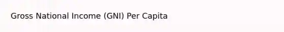 Gross National Income (GNI) Per Capita