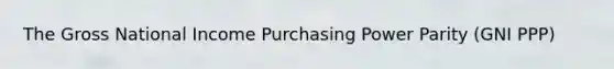 The Gross National Income Purchasing Power Parity (GNI PPP)