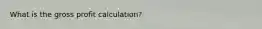 What is the gross profit calculation?