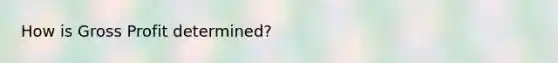How is <a href='https://www.questionai.com/knowledge/klIB6Lsdwh-gross-profit' class='anchor-knowledge'>gross profit</a> determined?