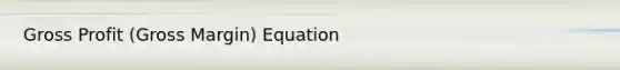 Gross Profit (Gross Margin) Equation