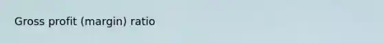 <a href='https://www.questionai.com/knowledge/klIB6Lsdwh-gross-profit' class='anchor-knowledge'>gross profit</a> (margin) ratio