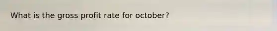 What is the gross profit rate for october?