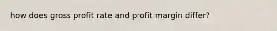 how does gross profit rate and profit margin differ?