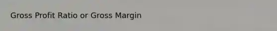 <a href='https://www.questionai.com/knowledge/klIB6Lsdwh-gross-profit' class='anchor-knowledge'>gross profit</a> Ratio or Gross Margin