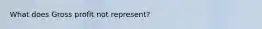 What does Gross profit not represent?