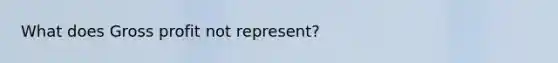 What does Gross profit not represent?