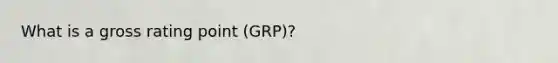 What is a gross rating point (GRP)?