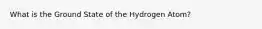 What is the Ground State of the Hydrogen Atom?