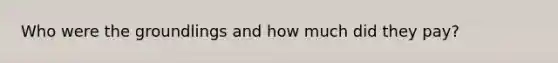 Who were the groundlings and how much did they pay?