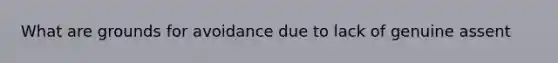 What are grounds for avoidance due to lack of genuine assent