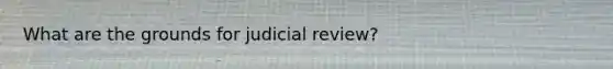 What are the grounds for judicial review?