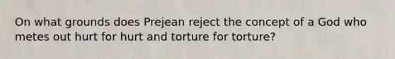 On what grounds does Prejean reject the concept of a God who metes out hurt for hurt and torture for torture?