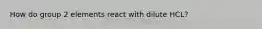 How do group 2 elements react with dilute HCL?