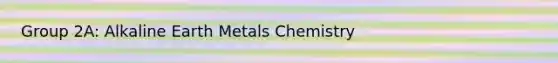 Group 2A: Alkaline Earth Metals Chemistry