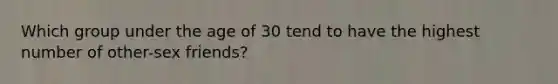 Which group under the age of 30 tend to have the highest number of other-sex friends?