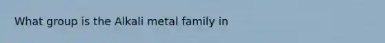 What group is the Alkali metal family in