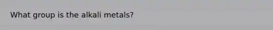 What group is the alkali metals?