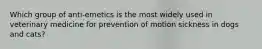 Which group of anti-emetics is the most widely used in veterinary medicine for prevention of motion sickness in dogs and cats?