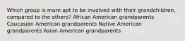 Which group is more apt to be involved with their grandchildren, compared to the others? African American grandparents Caucasian American grandparents Native American grandparents Asian American grandparents